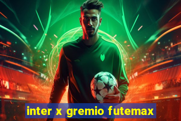 inter x gremio futemax